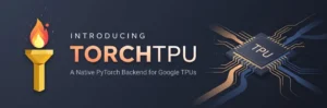 Google Open Sources TorchTPU to Challenge Nvidia’s AI Dominance