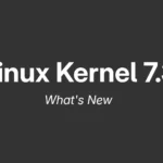 Linux Kernel 7.3 Released: New Features & Hardware Support